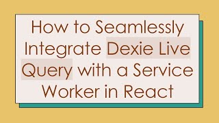 How To Seamlessly Integrate Dexie Live Query With A Service Worker In React
