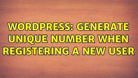 Wordpress: Generate unique number when registering a new user (2 Solutions!!)