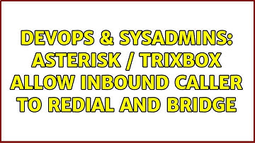 DevOps & SysAdmins: Asterisk / Trixbox Allow Inbound Caller to redial and bridge