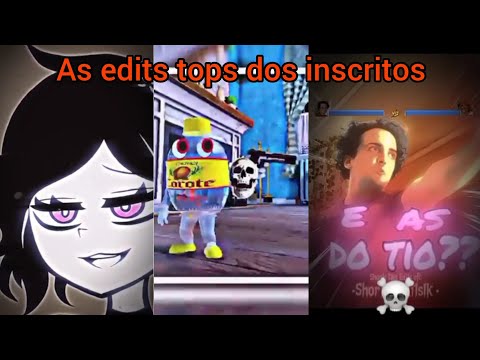 As edits tops dos inscritos que eu gostei