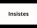How To Pronounce Insistes How To Pronounce Insistes