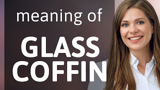 Unveiling the Meaning Behind "Glass Coffin"