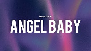 Troye sivan - Angel Baby (Lyrics) You're my angel angel baby, angel