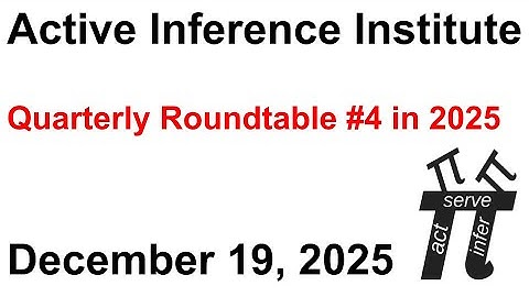 Active Inference Institute ~ 2025 Quarterly Roundtable #4