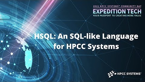 2021 HPCC Systems Community Virtual Summit: HSQL: An SQL-like Language for HPCC Systems