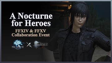 FFXIV FFXV Collaboration Event - A Nocturne for Heroes (Quests + Cutscenes)