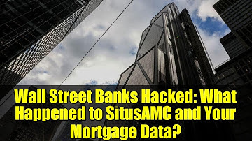 Wall Street Banks Hacked: What Happened to SitusAMC and Your Mortgage Data?