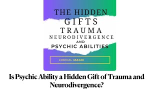 Is Psychic Ability A Hidden Gift Of Trauma And Neurodivergence? Logical Magic: Examining Esoterica
