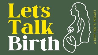 Let's Talk Birth | Labor 101 (Part 1): Understanding the First Stage of Birth | #5