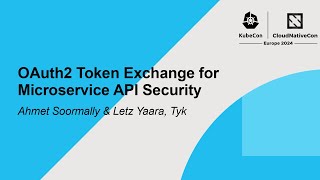 OAuth2 Token Exchange for Microservice API Security - Ahmet Soormally & Letz Yaara, Tyk