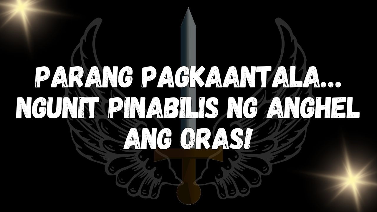 Parang pagkaantala… ngunit pinabilis ng anghel ang oras!  MENSAHE NG MGA ANGHEL