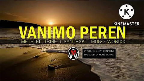 Vanimo Peren - METELEL TRIBE | SANTR3K | MUNO WORRIX