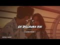 𝙀𝙆 𝘿𝙄𝙇𝙇𝙍𝙐𝘽𝘼 𝙃𝘼𝙄~ (𝙎𝙇𝙊𝙒𝙀𝘿×𝙍𝙀𝙑𝙀𝙍𝘽) . . . #foryou #foryoupage #fullsong #90s #slowedandreverb #aes