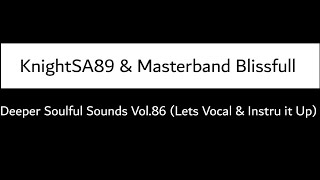 KnightSA89 & Masterband Blissfull - Deeper Soulful Sounds Vol.86 (Lets Vocal & Instru It Up)