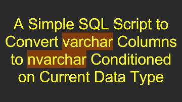 A Simple SQL Script to Convert varchar Columns to nvarchar Conditioned on Current Data Type