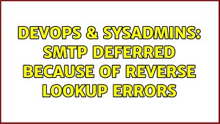 DevOps & SysAdmins: SMTP Deferred because of Reverse Lookup Errors (3 Solutions!!)