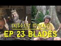 EP 23 Blades - Knives, Saws, &amp; Axes for Survival and Skills