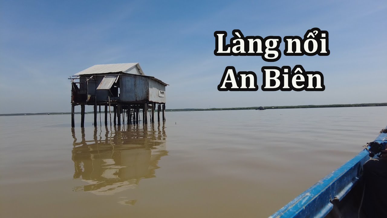 Độc đáo làng nổi An Biên giữa biển khơi vùng Miệt thứ.