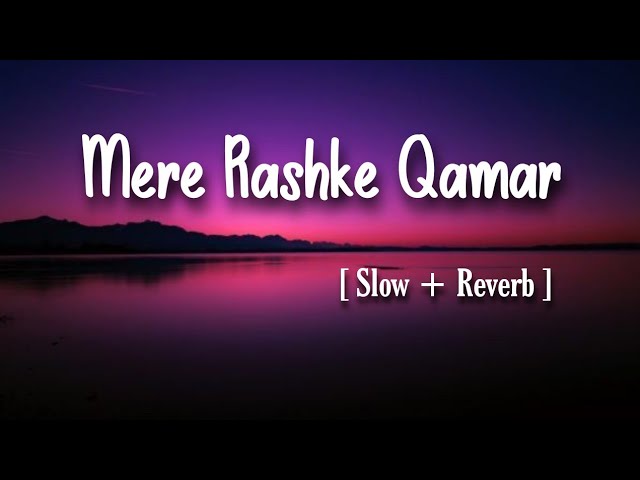 Mere Rashke Qamar (UNFAK) [ Slow + Reverb ] Song || Junaid Asghar || Lofi Music Company ||