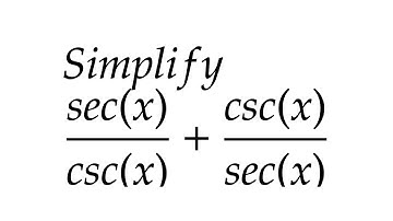 Simplify sec(x)/csc(x) + csc(x)/sec(x)