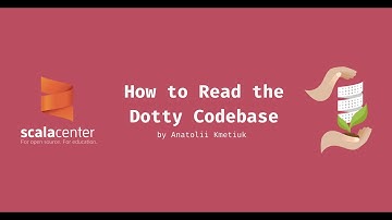 How to Read the Dotty Codebase – Anatolii Kmetiuk