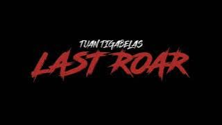 Tuan Tigabelas - LAST ROAR (Lirik)