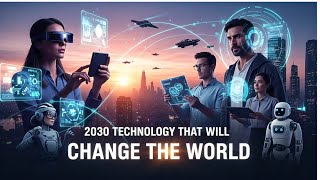 2030 Technology That Will Change The World
