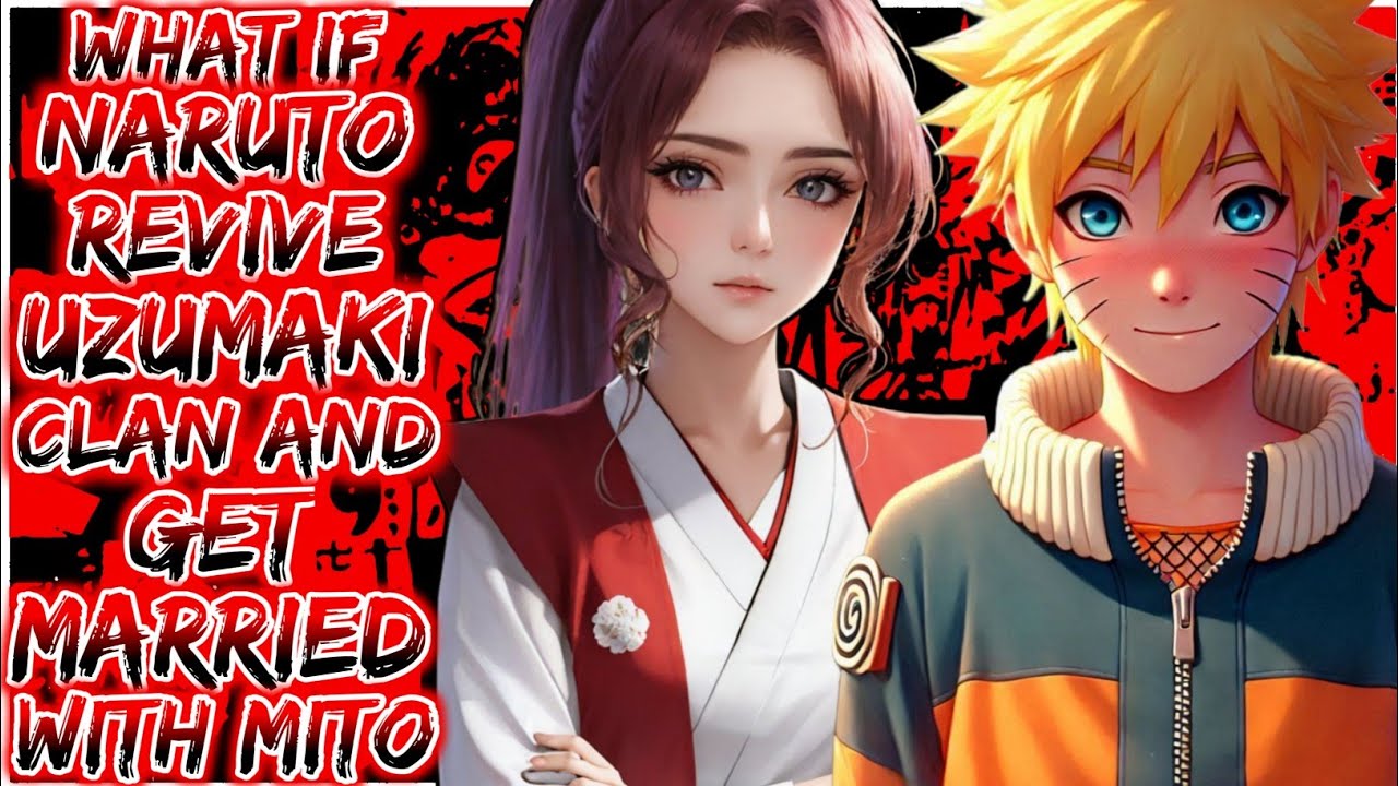 What If Naruto Revive Uzumaki Clan And Gets Married With Mito