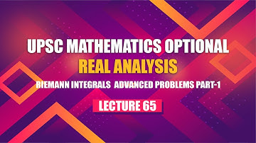 UPSC Mathematics Real Analysis | Lecture 65 - Riemann Integrals  Advanced Problems Part 1