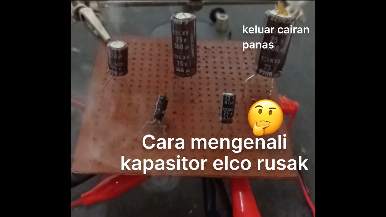 Experiment Mengenali ciri Kapasitor rusak YouTube