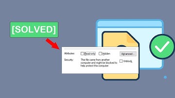 Solved—This File Came from Another Computer and Might be Blocked