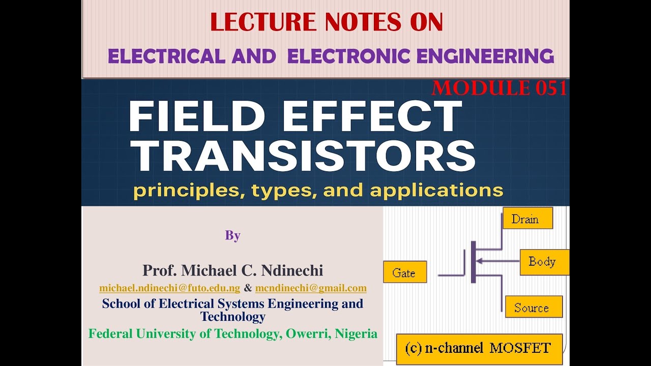 Field Effect Transistors- Principles, Types, and Applications. Engineering Lecture Series Module 051