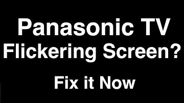 Panasonic TV Flickering Screen  -  Fix it Now