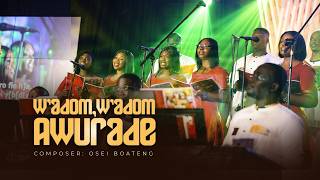 W’ADOM, W’ADOM AWURADE - OSEI BOATENG | FREEDOM CHOIR GHANA