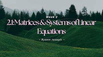 MATH 2400 2.1: Matrices and systems of linear equations (by Ryann Joseph)
