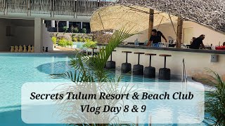 Secrets Tulum Resort \& Beach Club Vlog Day 8 \& 9 Last Day Mexico Trip