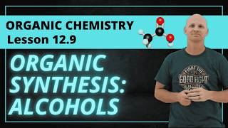 Organic Synthesis with Alcohols | 12.9 Organic Chemistry