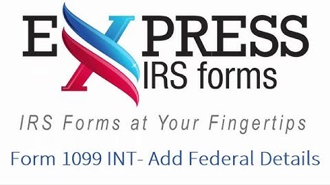 E-File Form 1099-INT - Add Federal Details