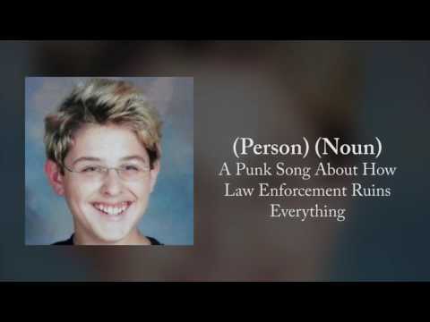 Person Noun A Punk Song About How Law Enforcement Ruins Everything