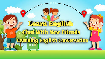 Chat with new friends - Learning English Conversation Practice