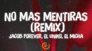 Jacob Forever, El Uniko, El Micha - No Mas Mentiras Remix (Letras )