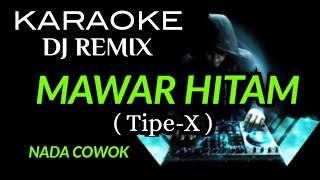 DJ MAWAR HITAM - Tipe-X ( KARAOKE DJ REMIX NADA COWOK