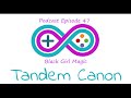 Tandem canon  episode 47  black girl magic