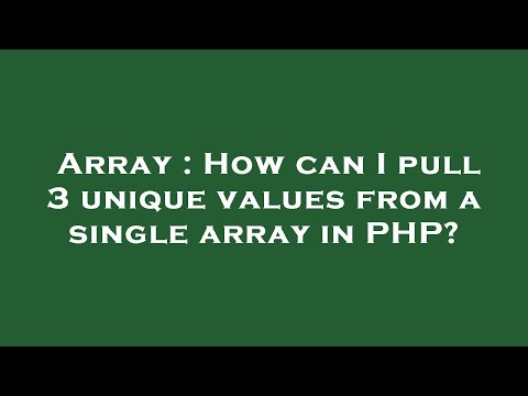 Array : How can I pull 3 unique values from a single array in PHP?
