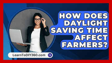 How Does Daylight Saving Time Affect Farmers? - LearnToDIY360.com