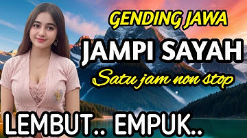 GENDING JAWA JAMPI SAYAH || LEMBUT EMPUK - SATU JAM NON STOP‼️