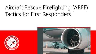 Aircraft Rescue Firefighting (ARFF) Tactics for First Responders