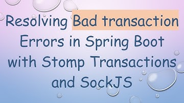 Resolving Bad transaction Errors in Spring Boot with Stomp Transactions and SockJS