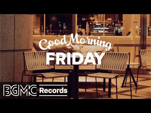 FRIDAY MORNING JAZZ: Relaxing Jazz & Bossa Nova Music for Coffee Break