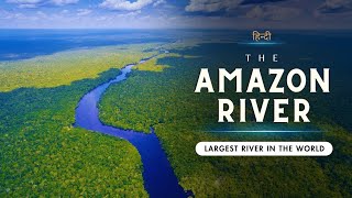 The Amazon River - Largest River in the World ll Documentary ll Hindi